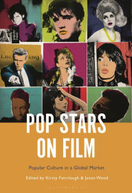 Title: Pop Stars on Film: Popular Culture in a Global Market, Author: Kirsty Fairclough