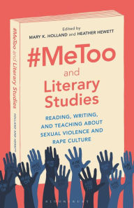 Title: #MeToo and Literary Studies: Reading, Writing, and Teaching about Sexual Violence and Rape Culture, Author: Mary K. Holland