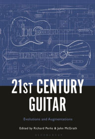 Title: 21st Century Guitar: Evolutions and Augmentations, Author: Richard Perks