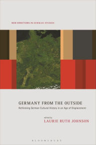 Title: Germany from the Outside: Rethinking German Cultural History in an Age of Displacement, Author: Laurie Ruth Johnson