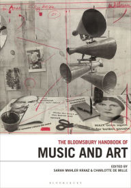 Title: The Bloomsbury Handbook of Music and Art, Author: Sarah Mahler Kraaz