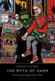 Title: The Myth of Harm: Horror, Censorship and the Child, Author: Sarah Cleary