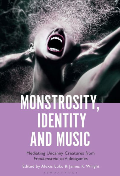 Monstrosity, Identity and Music: Mediating Uncanny Creatures from Frankenstein to Videogames