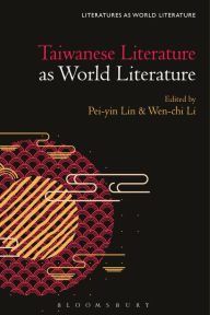 Title: Taiwanese Literature as World Literature, Author: Pei-yin Lin