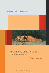 Title: Jane Eyre in German Lands: The Import of Romance, 1848-1918, Author: Lynne Tatlock