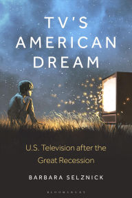 Title: TV's American Dream: US Television after the Great Recession, Author: Barbara Selznick