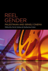 Title: Reel Gender: Palestinian and Israeli Cinema, Author: Sa'ed Atshan