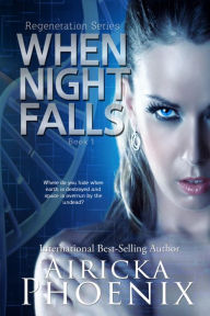 Title: When Night Falls (Regeneration Series, #1), Author: Airicka Phoenix