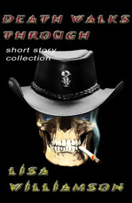 Title: Death Walks Through Collection, Author: Lisa Williamson