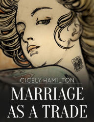 Title: Marriage as a Trade, Author: Cicely Hamilton