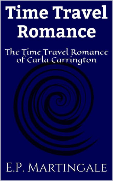 Time Travel Romance: The Time Travel Romance of Carla Carrington #1 (Science Fiction Romance)
