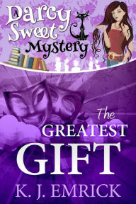 Title: The Greatest Gift (Darcy Sweet Mystery, #10), Author: K. J. Emrick