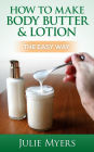 How To Make Body Butter & Lotion: The Easy Way (Easy Soapmaking, #3)