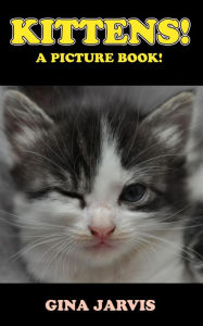 Title: Kittens! (Cute Animals Series, #2), Author: Gina Jarvis