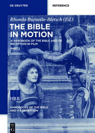 Title: The Bible in Motion: A Handbook of the Bible and Its Reception in Film, Author: Rhonda Burnette-Bletsch