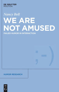 Title: We Are Not Amused: Failed Humor in Interaction, Author: Nancy Bell