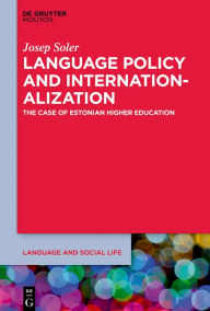 Title: Language Policy and the Internationalization of Universities: A Focus on Estonian Higher Education, Author: Josep Soler