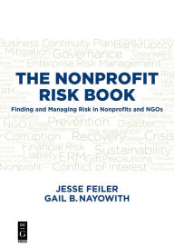 Title: THE NONPROFIT RISK BOOK: Finding and Managing Risk in Nonprofits and NGOs, Author: Jesse Feiler