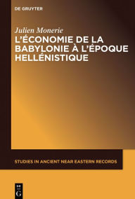 Title: L'économie de la Babylonie à l'époque hellénistique (IVème - IIème siècle avant J.C.), Author: Julien Monerie