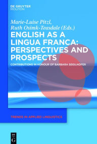 Title: English as a Lingua Franca: Perspectives and Prospects: Contributions in Honour of Barbara Seidlhofer, Author: Marie-Luise Pitzl