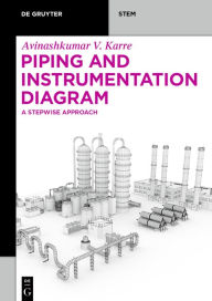 Title: Piping and Instrumentation Diagram: A Stepwise Approach, Author: Avinashkumar Vinodkumar Karre