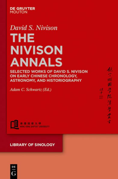 The Nivison Annals: Selected Works of David S. Nivison on Early Chinese Chronology, Astronomy, and Historiography
