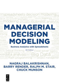Title: Managerial Decision Modeling: Business Analytics with Spreadsheets, Fourth Edition / Edition 1, Author: Nagraj (Raju) Balakrishnan