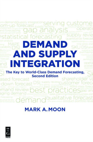 Demand and Supply Integration: The Key to World-Class Demand Forecasting, Second Edition / Edition 1