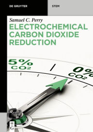 Title: Electrochemical Carbon Dioxide Reduction, Author: Samuel C. Perry