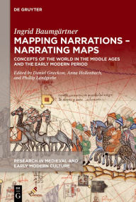 Title: Mapping Narrations - Narrating Maps: Concepts of the World in the Middle Ages and the Early Modern Period, Author: Ingrid Baumgärtner