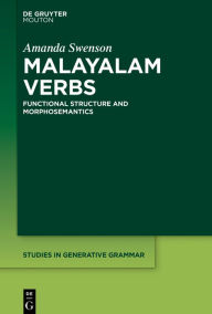 Title: Malayalam Verbs: Functional Structure and Morphosemantics, Author: Amanda Swenson
