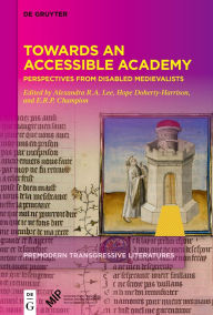 Title: Towards an Accessible Academy: Perspectives from Disabled Medievalists, Author: Alexandra R.A. Lee