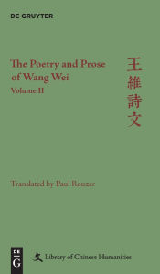 Title: The Poetry and Prose of Wang Wei: Volume II, Author: Paul Rouzer