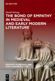 Title: The Bond of Empathy in Medieval and Early Modern Literature, Author: David Strong