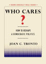 Who Cares?: How to Reshape a Democratic Politics
