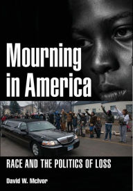 Title: Mourning in America: Race and the Politics of Loss, Author: David W. McIvor