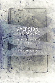 Title: Aversion and Erasure: The Fate of the Victim after the Holocaust, Author: Carolyn J. Dean