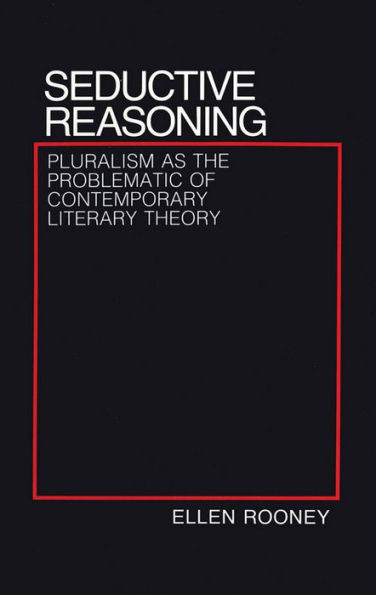 Seductive Reasoning: Pluralism as the Problematic of Contemporary Literary Theory