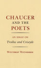 Chaucer and the Poets: An Essay on Troilus and Criseyde