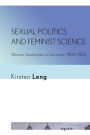 Sexual Politics and Feminist Science: Women Sexologists in Germany, 1900-1933