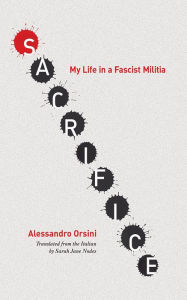 Title: Sacrifice: My Life in a Fascist Militia, Author: Alessandro Orsini