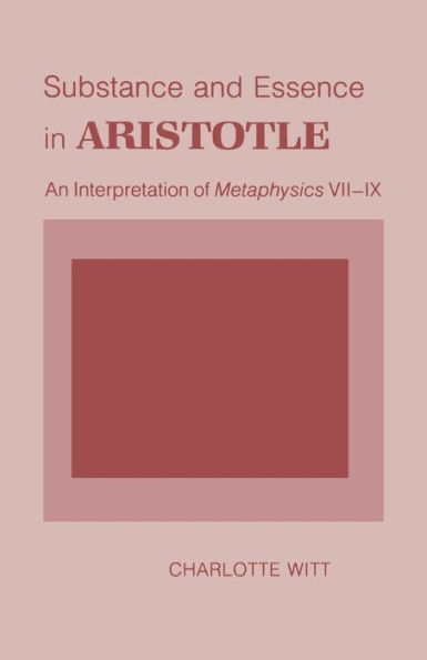 Substance and Essence in Aristotle: An Interpretation of Metaphysics VII-IX