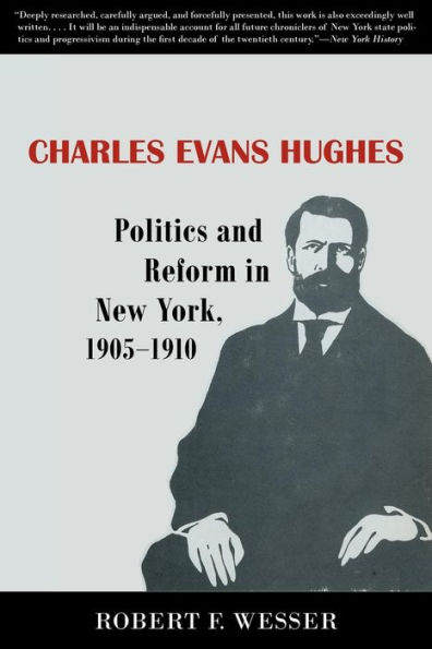 Charles Evans Hughes: Politics and Reform in New York, 1905-1910