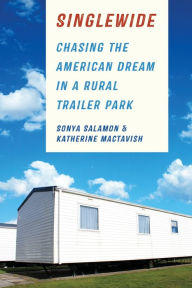 Title: Singlewide: Chasing the American Dream in a Rural Trailer Park, Author: Sonya Salamon