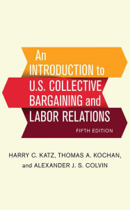 Title: An Introduction to U.S. Collective Bargaining and Labor Relations, Author: Harry C. Katz