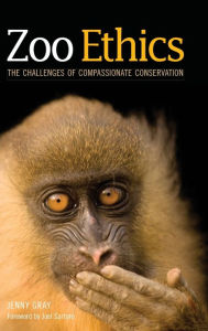 Title: Zoo Ethics: The Challenges of Compassionate Conservation, Author: Jenny Gray