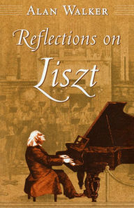 Title: Reflections on Liszt, Author: Alan Walker