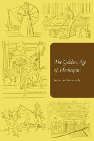Title: The Golden Age of Homespun, Author: Jared Van Wagenen Jr.