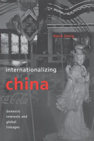 Title: Internationalizing China: Domestic Interests and Global Linkages, Author: David Zweig
