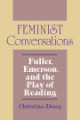 Feminist Conversations: Fuller, Emerson, and the Play of Reading